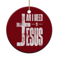 All I Need Is Jesus Ceramic Ornament Christian Believer Faith God Religious - Wonder Print Shop