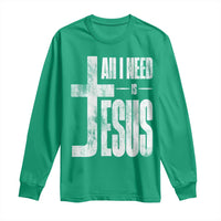 All I Need Is Jesus Long Sleeve Shirt Christian Believer Faith God Religious - Wonder Print Shop
