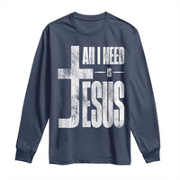 All I Need Is Jesus Long Sleeve Shirt Christian Believer Faith God Religious - Wonder Print Shop
