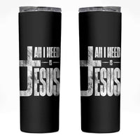 All I Need Is Jesus Skinny Tumbler Christian Believer Faith God Religious - Wonder Print Shop