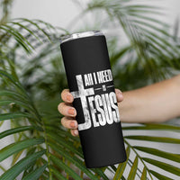 All I Need Is Jesus Skinny Tumbler Christian Believer Faith God Religious - Wonder Print Shop