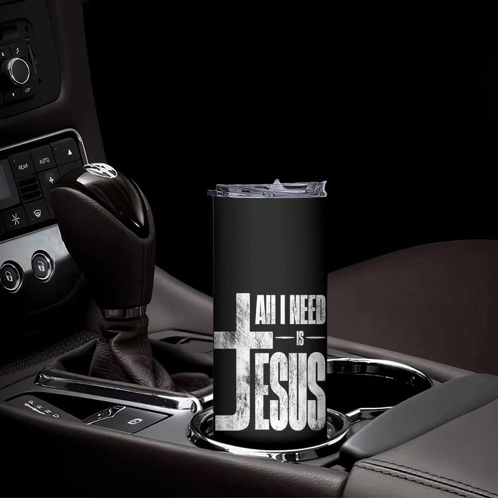 All I Need Is Jesus Skinny Tumbler Christian Believer Faith God Religious - Wonder Print Shop