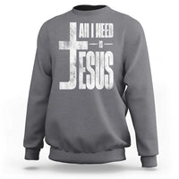 All I Need Is Jesus Sweatshirt Christian Believer Faith God Religious - Wonder Print Shop