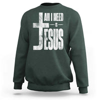 All I Need Is Jesus Sweatshirt Christian Believer Faith God Religious - Wonder Print Shop