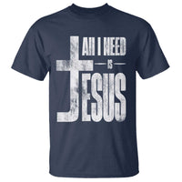 All I Need Is Jesus T Shirt Christian Believer Faith God Religious - Wonder Print Shop