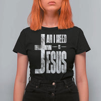 All I Need Is Jesus T Shirt For Women Christian Believer Faith God Religious - Wonder Print Shop
