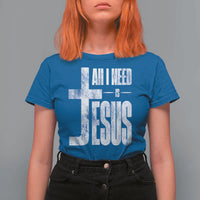 All I Need Is Jesus T Shirt For Women Christian Believer Faith God Religious - Wonder Print Shop