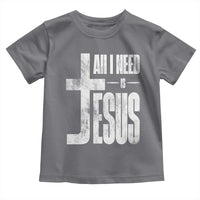 All I Need Is Jesus Toddler T Shirt Christian Believer Faith God Religious - Wonder Print Shop
