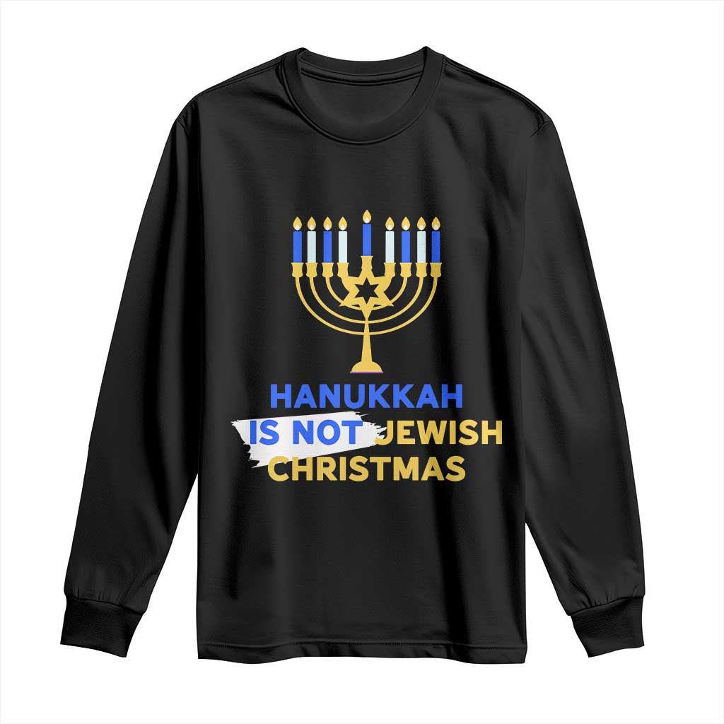 Funny Hanukkah Is Not Jewish Christmas Long Sleeve Shirt Chanukah Menorah - Wonder Print Shop
