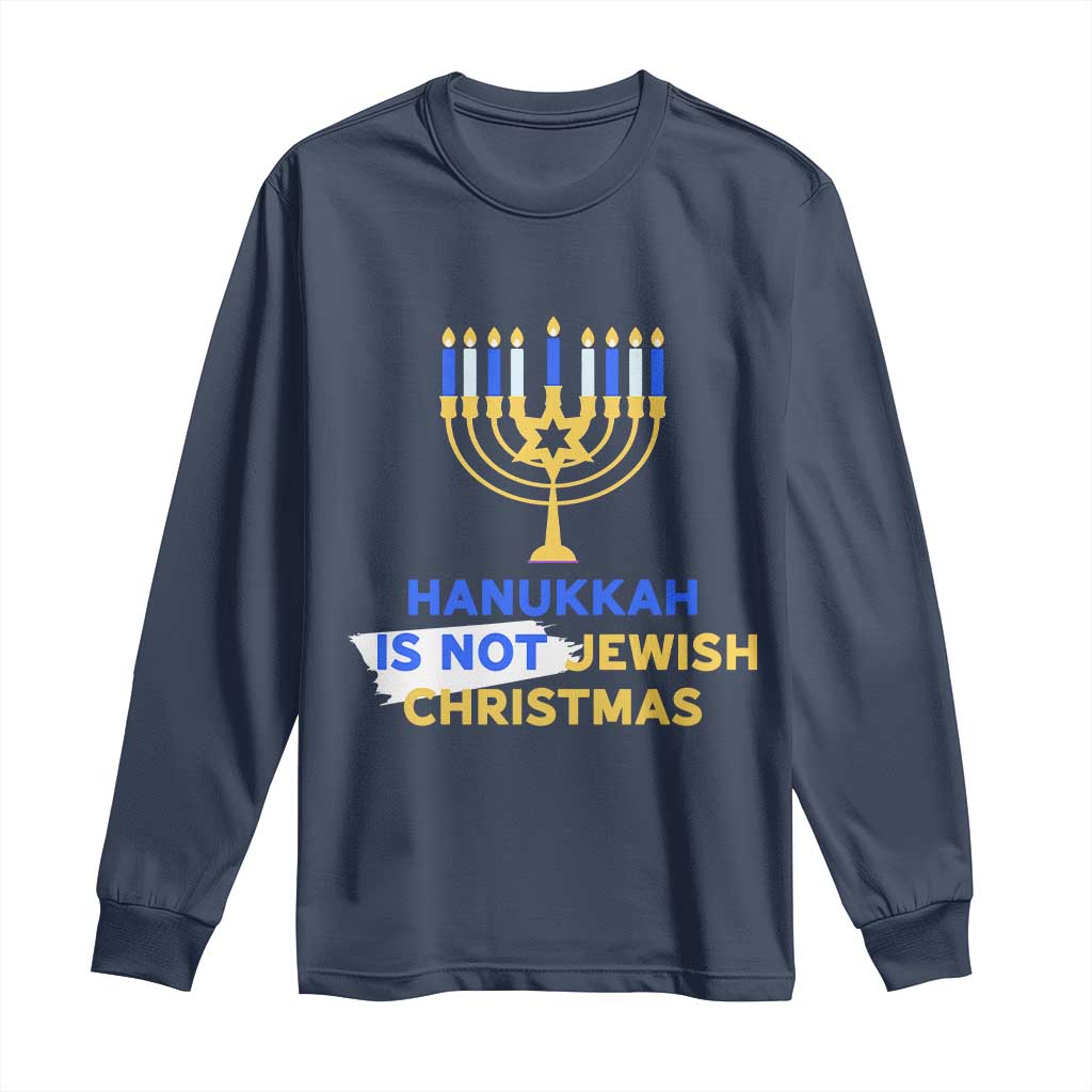 Funny Hanukkah Is Not Jewish Christmas Long Sleeve Shirt Chanukah Menorah - Wonder Print Shop
