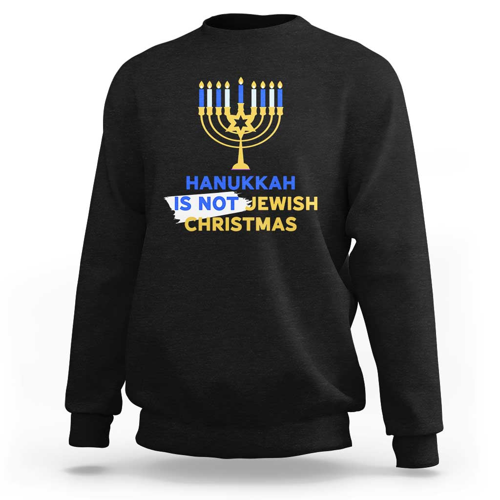 Funny Hanukkah Is Not Jewish Christmas Sweatshirt Chanukah Menorah - Wonder Print Shop
