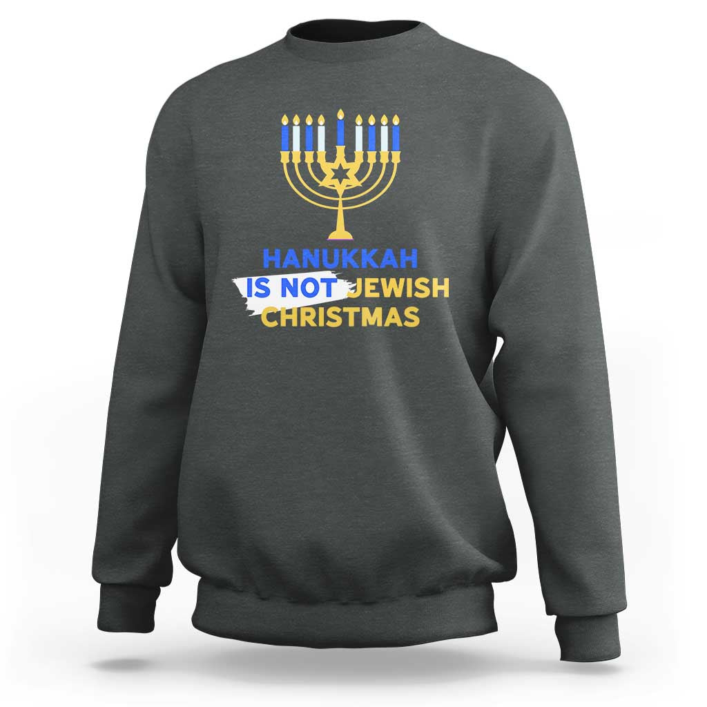 Funny Hanukkah Is Not Jewish Christmas Sweatshirt Chanukah Menorah - Wonder Print Shop