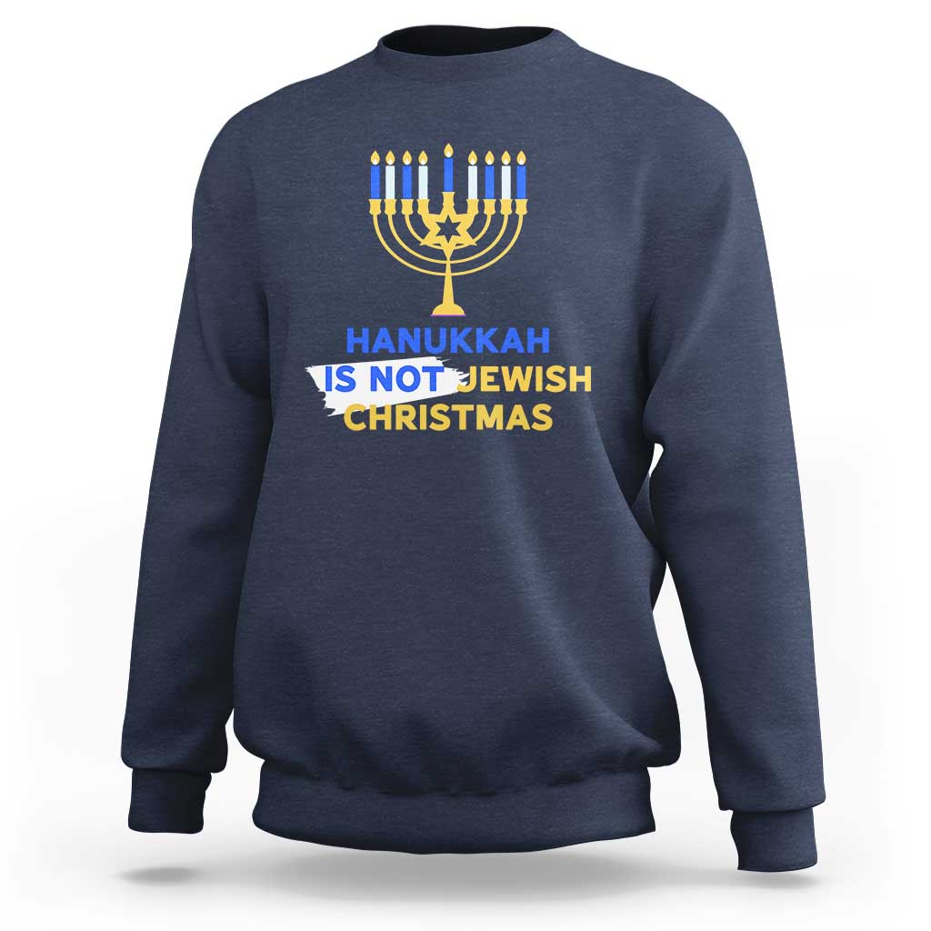 Funny Hanukkah Is Not Jewish Christmas Sweatshirt Chanukah Menorah - Wonder Print Shop