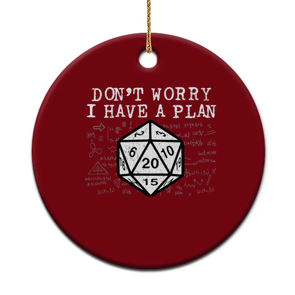 Funny RPG Gamer Dont Worry I Have A Plan Ceramic Ornament D20 Tabletop - Wonder Print Shop