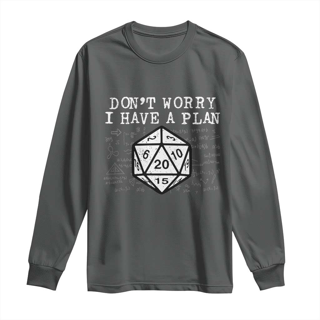 Funny RPG Gamer Dont Worry I Have A Plan Long Sleeve Shirt D20 Tabletop - Wonder Print Shop