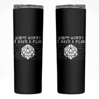 Funny RPG Gamer Dont Worry I Have A Plan Skinny Tumbler D20 Tabletop - Wonder Print Shop