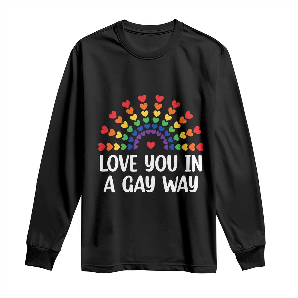 Funny Valentine's Day LGBT Long Sleeve Shirt Love You In A Gay Way Rainbow Hearts