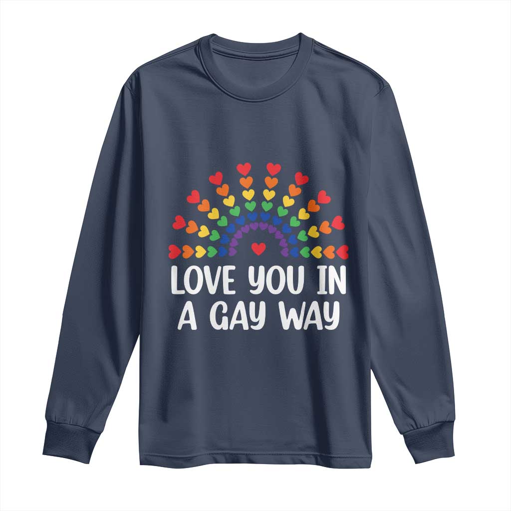 Funny Valentine's Day LGBT Long Sleeve Shirt Love You In A Gay Way Rainbow Hearts