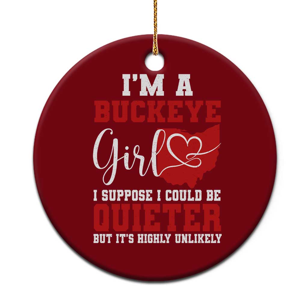 I Am A Buckeye Girl I Suppose I Could Be Quieter Ceramic Ornament Ohio State - Wonder Print Shop