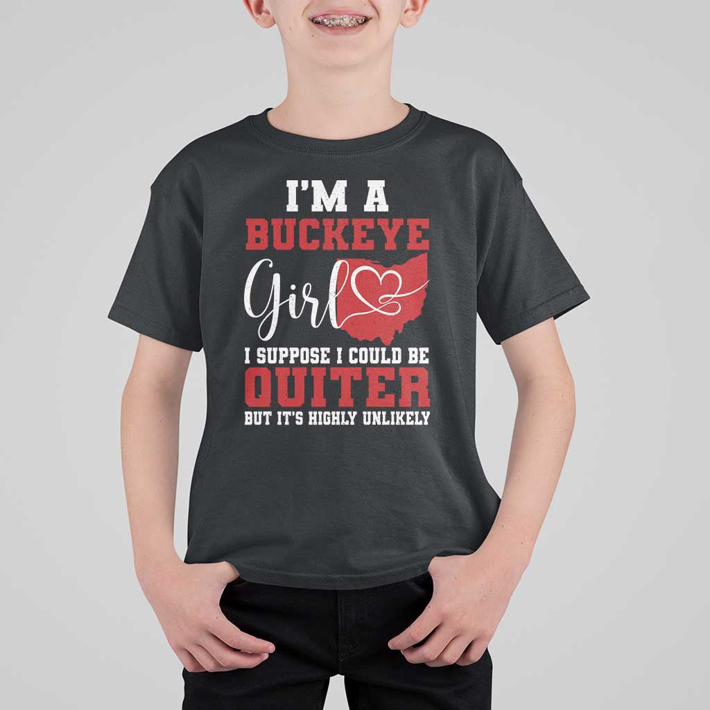 I Am A Buckeye Girl I Suppose I Could Be Quieter T Shirt For Kid Ohio State - Wonder Print Shop