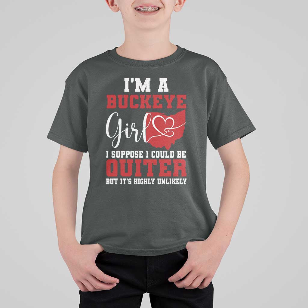 I Am A Buckeye Girl I Suppose I Could Be Quieter T Shirt For Kid Ohio State - Wonder Print Shop