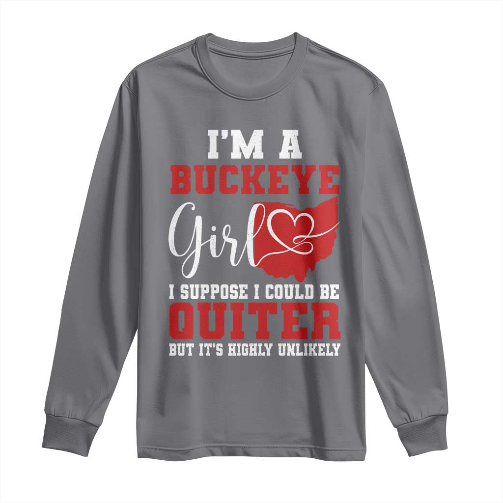 I Am A Buckeye Girl I Suppose I Could Be Quieter Long Sleeve Shirt Ohio State - Wonder Print Shop