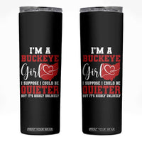 I Am A Buckeye Girl I Suppose I Could Be Quieter Skinny Tumbler Ohio State - Wonder Print Shop