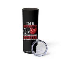 I Am A Buckeye Girl I Suppose I Could Be Quieter Skinny Tumbler Ohio State - Wonder Print Shop