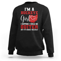 I Am A Buckeye Girl I Suppose I Could Be Quieter Sweatshirt Ohio State - Wonder Print Shop