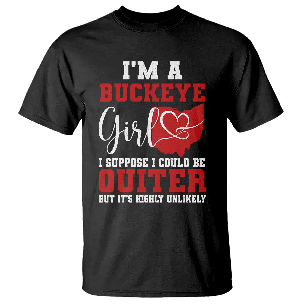 I Am A Buckeye Girl I Suppose I Could Be Quieter T Shirt Ohio State - Wonder Print Shop