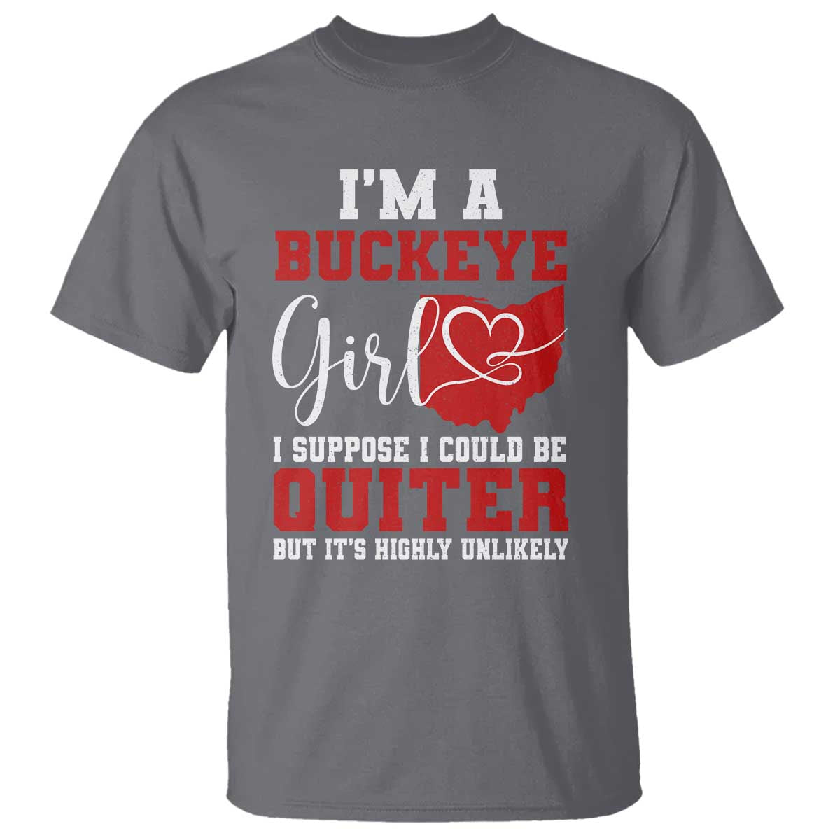 I Am A Buckeye Girl I Suppose I Could Be Quieter T Shirt Ohio State - Wonder Print Shop