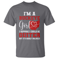 I Am A Buckeye Girl I Suppose I Could Be Quieter T Shirt Ohio State - Wonder Print Shop