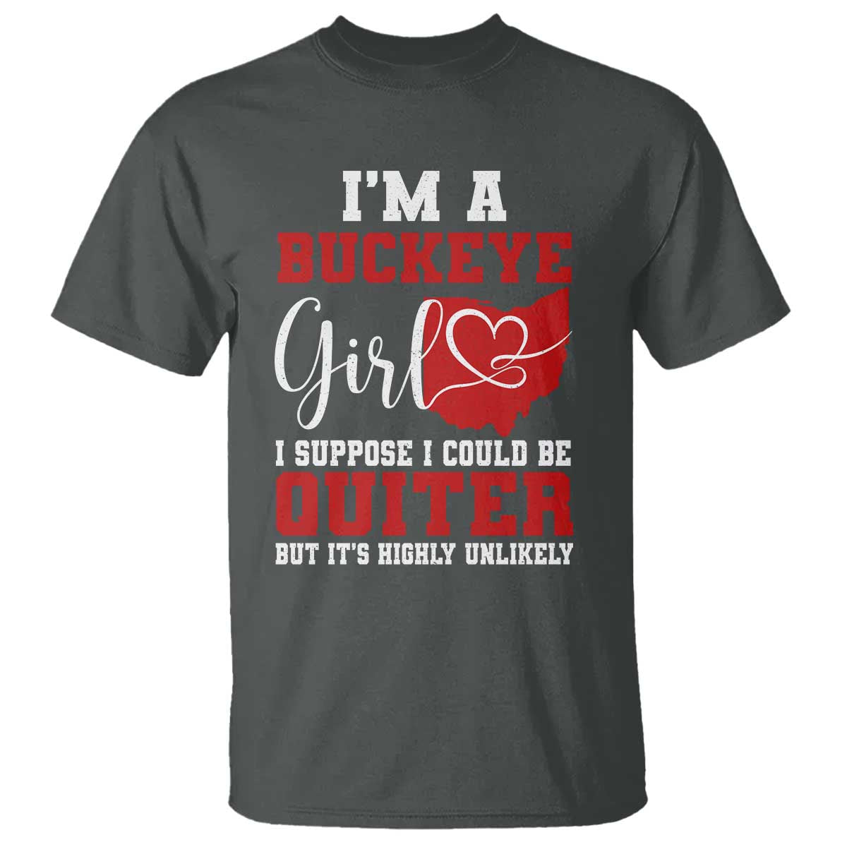 I Am A Buckeye Girl I Suppose I Could Be Quieter T Shirt Ohio State - Wonder Print Shop
