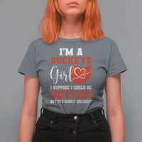 I Am A Buckeye Girl I Suppose I Could Be Quieter T Shirt For Women Ohio State - Wonder Print Shop