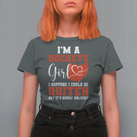 I Am A Buckeye Girl I Suppose I Could Be Quieter T Shirt For Women Ohio State - Wonder Print Shop