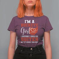 I Am A Buckeye Girl I Suppose I Could Be Quieter T Shirt For Women Ohio State - Wonder Print Shop
