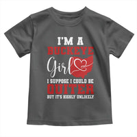 I Am A Buckeye Girl I Suppose I Could Be Quieter Toddler T Shirt Ohio State - Wonder Print Shop