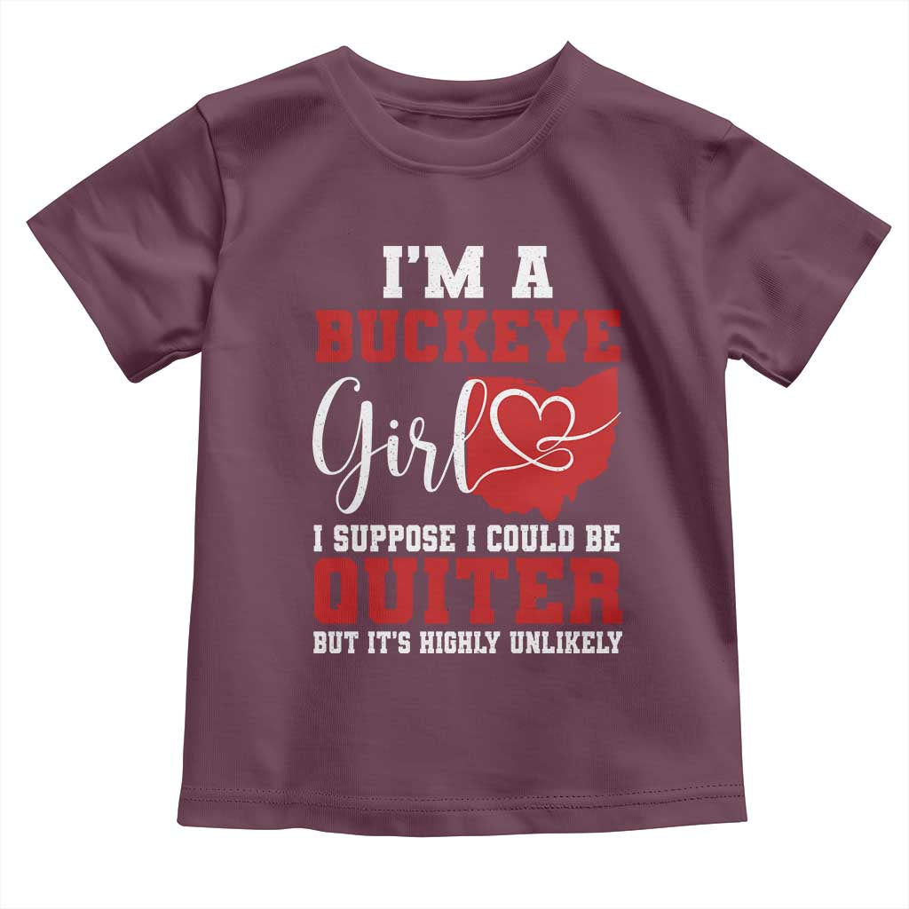 I Am A Buckeye Girl I Suppose I Could Be Quieter Toddler T Shirt Ohio State - Wonder Print Shop