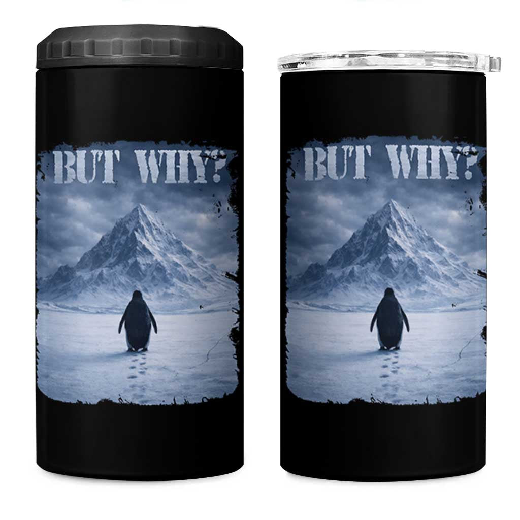 Nihilist Penguin But Why 4 in 1 Can Cooler Tumbler Snow Mountains Motivational Penguin Meme