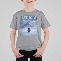 Nihilist Penguin But Why T Shirt For Kid Snow Mountains Motivational Penguin Meme