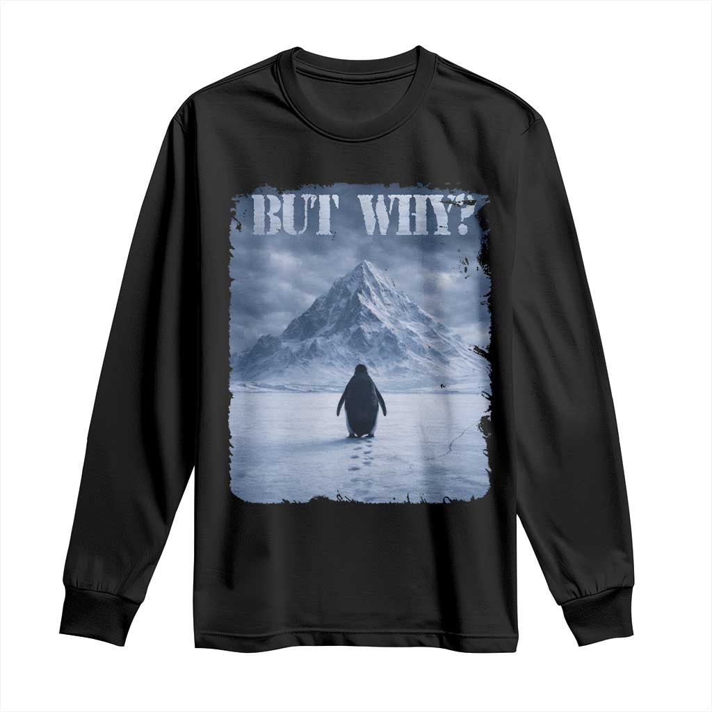 Nihilist Penguin But Why Long Sleeve Shirt Snow Mountains Motivational Penguin Meme