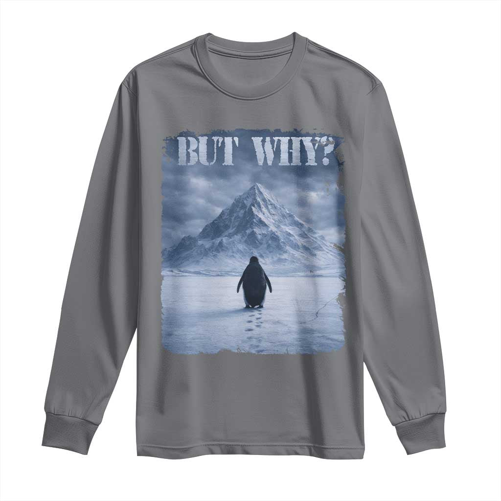 Nihilist Penguin But Why Long Sleeve Shirt Snow Mountains Motivational Penguin Meme