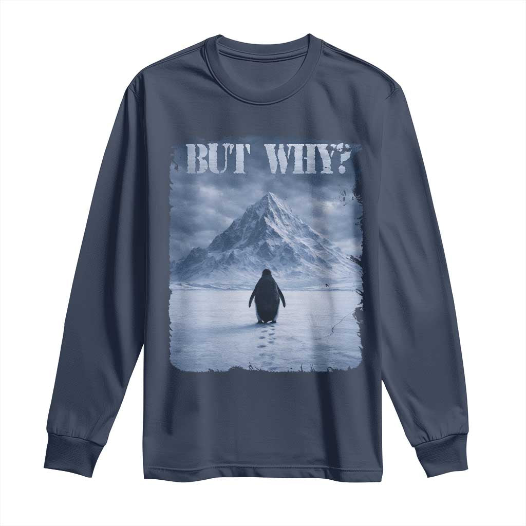 Nihilist Penguin But Why Long Sleeve Shirt Snow Mountains Motivational Penguin Meme
