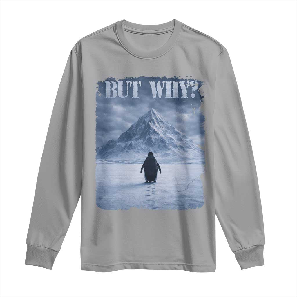 Nihilist Penguin But Why Long Sleeve Shirt Snow Mountains Motivational Penguin Meme