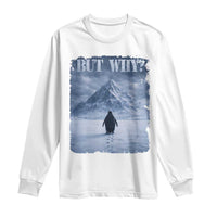 Nihilist Penguin But Why Long Sleeve Shirt Snow Mountains Motivational Penguin Meme