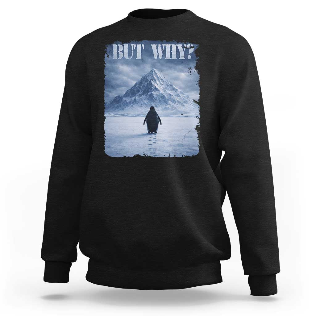 Nihilist Penguin But Why Sweatshirt Snow Mountains Motivational Penguin Meme