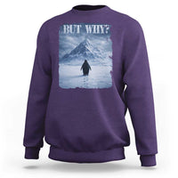 Nihilist Penguin But Why Sweatshirt Snow Mountains Motivational Penguin Meme