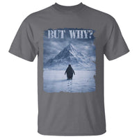 Nihilist Penguin But Why T Shirt Snow Mountains Motivational Penguin Meme