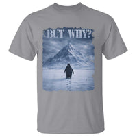 Nihilist Penguin But Why T Shirt Snow Mountains Motivational Penguin Meme