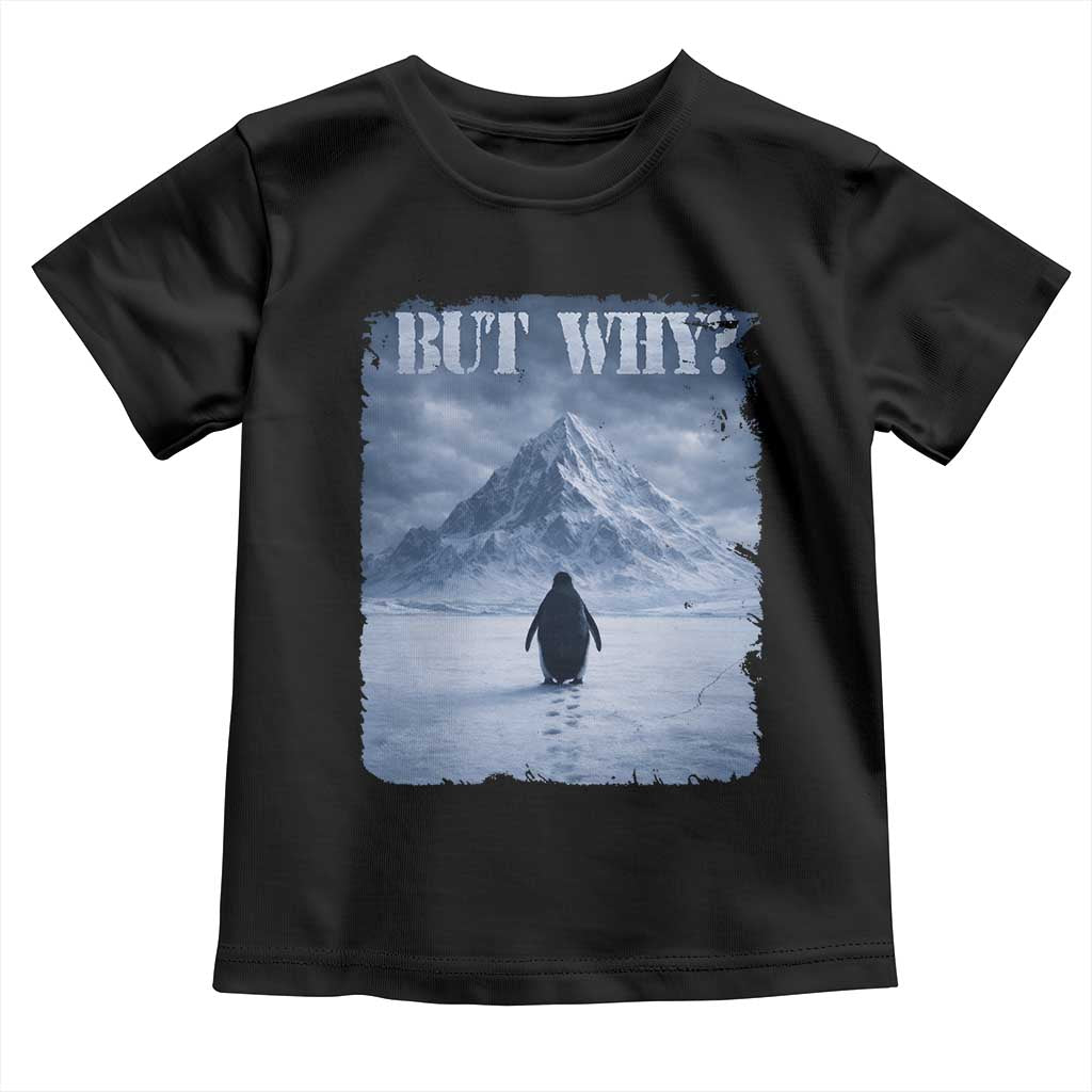 Nihilist Penguin But Why Toddler T Shirt Snow Mountains Motivational Penguin Meme